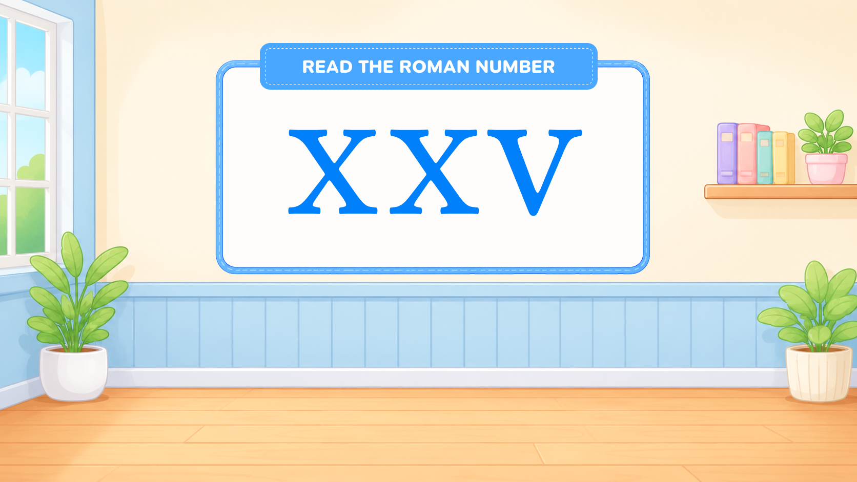 Read the Roman number activity showing XXV on a classroom wall